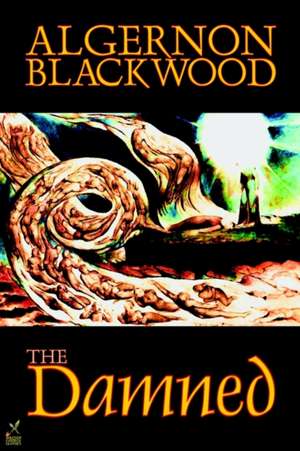 The Damned by Algernon Blackwood, Fiction, Horror de Algernon Blackwood