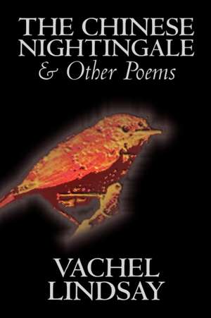 The Chinese Nightingale and Other Poems by Vachel Lindsay, Fiction, Espionage, Suspense de Vachel Lindsay