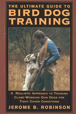 The Ultimate Guide to Bird Dog Training de Jerome B. Robinson