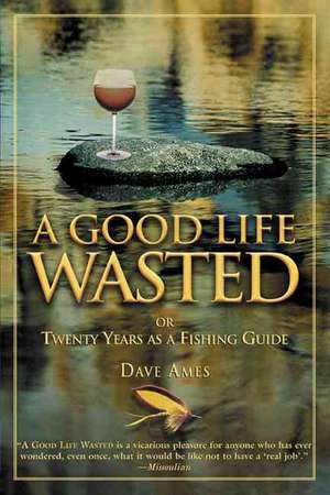 Good Life Wasted de Dave Ames