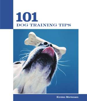 101 Dog Training Tips de Kirsten Mortensen