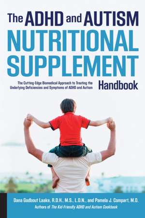 The ADHD and Autism Nutritional Supplement Handbook: The Cutting-Edge Biomedical Approach to Treating the Underlying Deficiencies and Symptoms of ADHD de Dana Laake