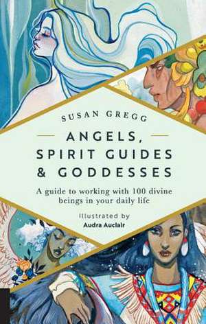 Angels, Spirit Guides & Goddesses de Susan Gregg