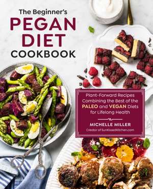 The Beginner's Pegan Diet Cookbook de Michelle Miller