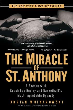 The Miracle of St. Anthony: A Season with Coach Bob Hurley and Basketball's Most Improbable Dynasty de Adrian Wojnarowski