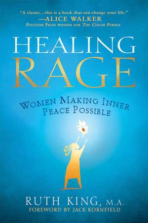 Healing Rage: Women Making Inner Peace Possible de Ruth King