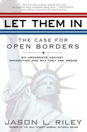 Let Them in: The Case for Open Borders de Jason L. Riley