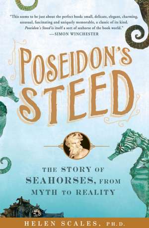 Poseidon's Steed: The Story of Seahorses, from Myth to Reality de Helen Scales