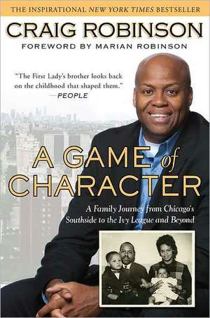 A Game of Character: A Family Journey from Chicago's Southside to the Ivy League and Beyond de Craig Robinson