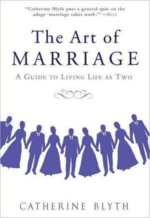 The Art of Marriage: A Guide to Living Life as Two de Catherine Blyth