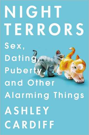 Night Terrors: Sex, Dating, Puberty, and Other Alarming Things de Ashley Cardiff