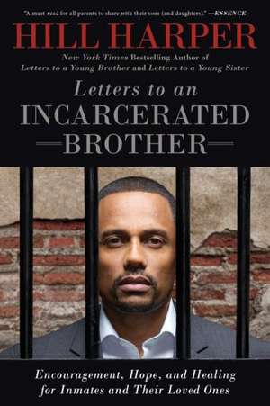 Letters to an Incarcerated Brother: Encouragement, Hope, and Healing for Inmates and Their Loved Ones de Hill Harper