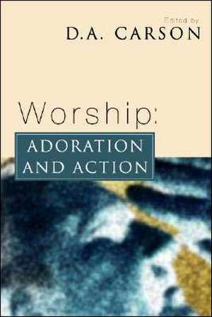 Worship: Adoration and Action de D.A. Carson