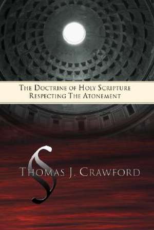 The Doctrine of Holy Scripture Respecting the Atonement de Thomas J. Crawford