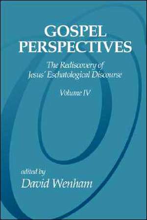 Gospel Perspectives, Volume 4: The Rediscovery of Jesus' Eschatological Discourse de David Wenham