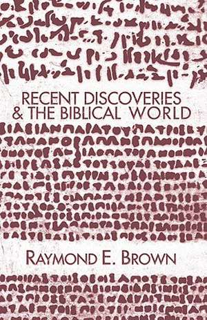 Recent Discoveries and the Biblical World de Raymond Edward Brown