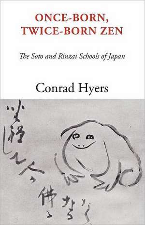 Once-Born, Twice-Born Zen: The Soto and Rinzai Schools of Japan de Conrad Hyers