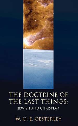 Doctrine of the Last Things: Jewish and Christian de W. O. E. Oesterley