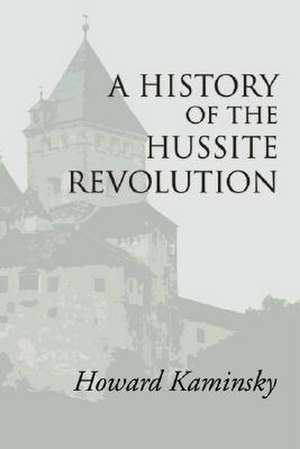 A History of the Hussite Revolution de Howard Kaminsky