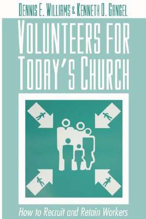 Volunteers for Today's Church: How to Recruit and Retain Workers de Dennis E. Williams