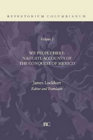 We People Here: Nahuatl Accounts of the Conquest of Mexico de James Lockhart