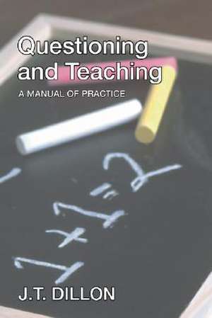 Questioning and Teaching: A Manual of Practice de James Thomas Dillon