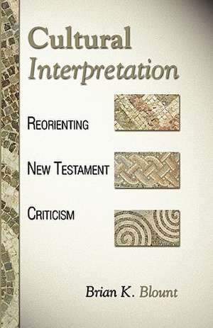 Cultural Interpretation: Reorienting New Testament Criticism de Brian K. Blount