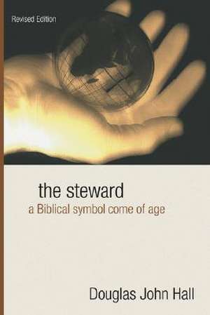 The Steward: A Biblical Symbol Come of Age de Douglas J. Hall