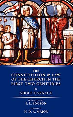 Constitution and Law of the Church in the First Two Centuries de Adolf Harnack