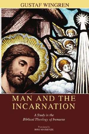 Man and the Incarnation: A Study in the Biblical Theology of Irenaeus de Gustaf Wingren