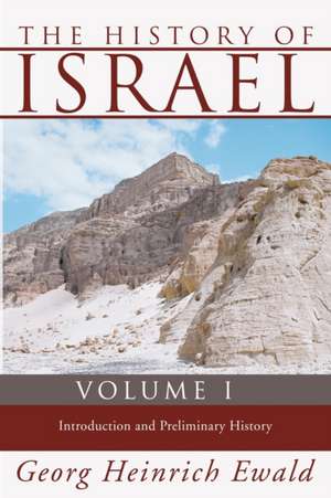 The History of Israel, Volume 1: Introduction and Preliminary History de Heinrich Ewald