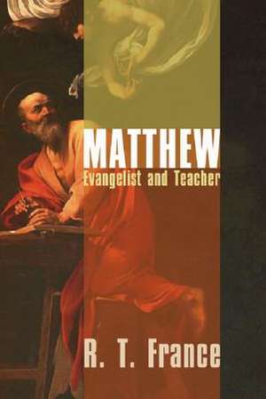 Matthew: Evangelist and Teacher de R.T. FRANCE