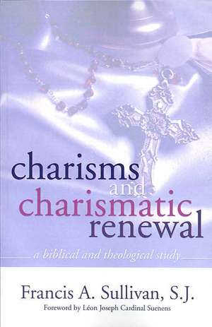 Charisms and Charismatic Renewal: A Biblical and Thelogical Study de Francis A. Sullivan