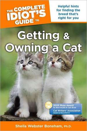 The Complete Idiot's Guide to Getting and Owning a Cat de Sheila Webster Boneham PH.D