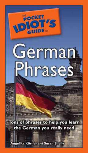 The Pocket Idiot's Guide to German Phrases de Angelika Koerner