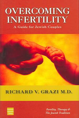 Overcoming Infertility: A Guide for Jewish Couples de Richard V. Grazi