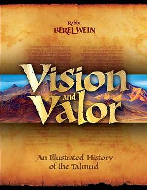 Vision & Valor: An Illustrated History of the Talmud de Berel Wein