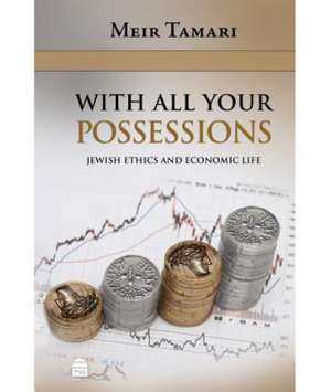 With All Your Possessions: Jewish Ethics and Economic Life de Meir Tamari