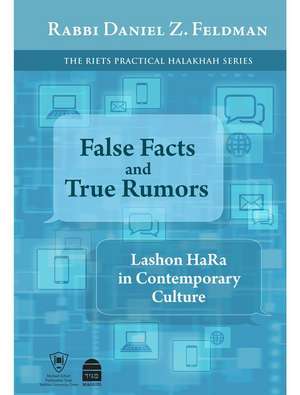 False Facts and True Rumors: Lashon Hara in Contemporary Culture de Daniel Z. Feldman