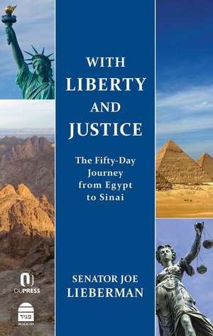 With Liberty and Justice: The Fifty-Day Journey from Egypt to Sinai de Joseph I. Lieberman