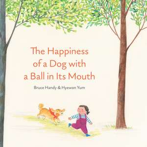 Happiness of a Dog with a Ball in its Mouth de Bruce Handy