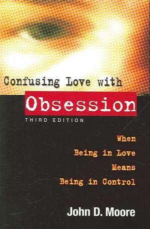 Confusing Love with Obsession de JOHN D MOORE