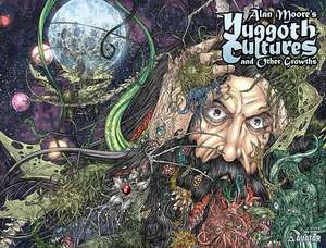 Alan Moore's Yuggoth Cultures: And Other Growths de Alan Moore