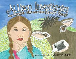 Allison Investigates: Does Chocolate Milk Come from BROWN Cows? de Colette Omans Nicoletta