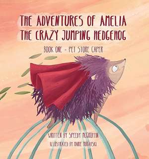 The Adventures of Amelia the Crazy Jumping Hedgehog de Edith McGruffin