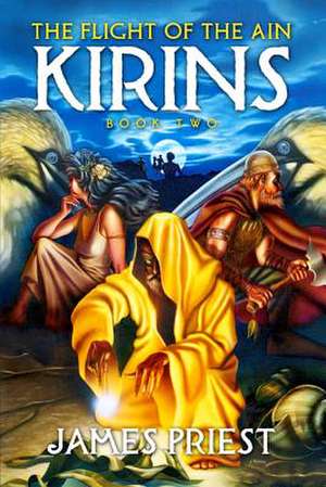 The Flight of the Ain: Book II of the Kirins Trilogy de James Priest