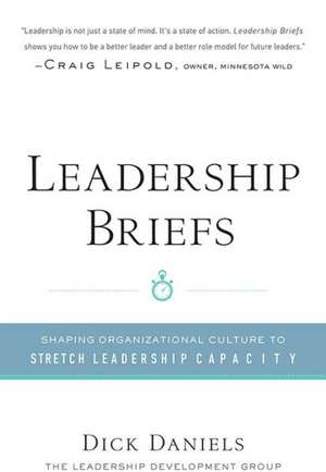 Leadership Briefs: Shaping Organizational Culture to Stretch Leadership Capacity de Dick Daniels