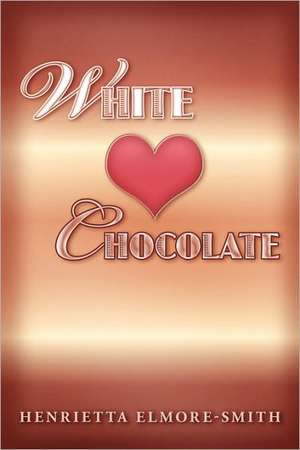 White Chocolate de Henrietta Elmore-Smith