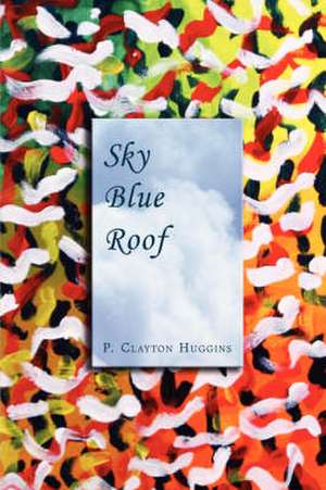 Sky Blue Roof de P. Clayton Clayton Huggins