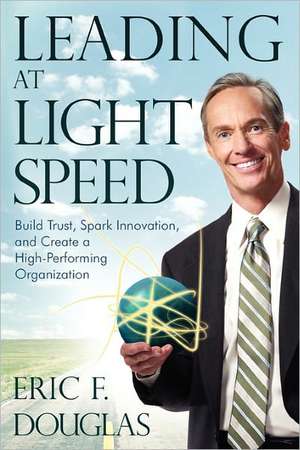 Leading at Light Speed de Eric F. Douglas